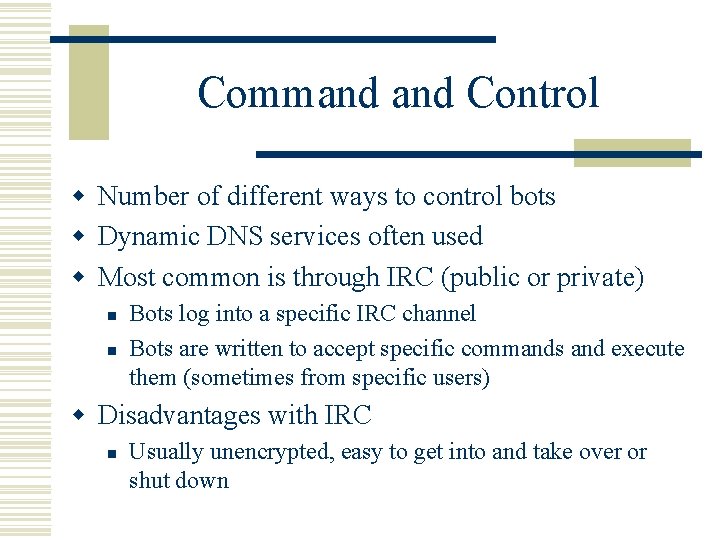 Command Control w Number of different ways to control bots w Dynamic DNS services