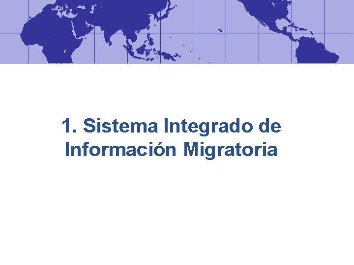 1. Sistema Integrado de Información Migratoria 