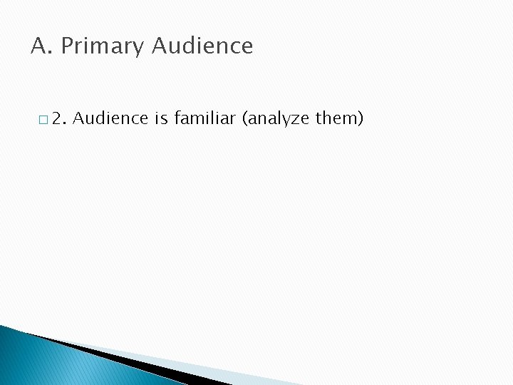 A. Primary Audience � 2. Audience is familiar (analyze them) 