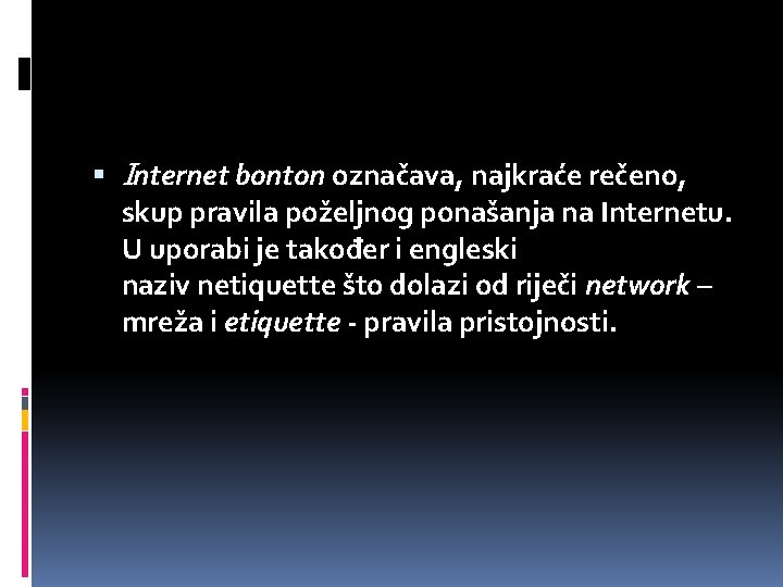  Internet bonton označava, najkraće rečeno, skup pravila poželjnog ponašanja na Internetu. U uporabi