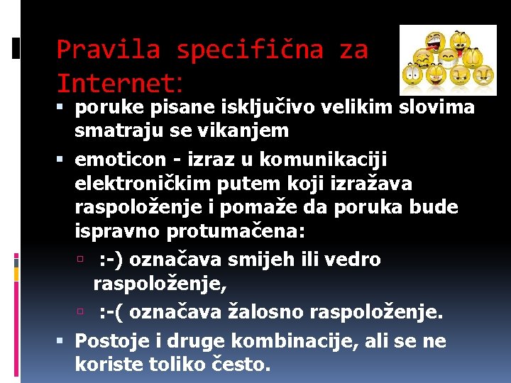 Pravila specifična za Internet: poruke pisane isključivo velikim slovima smatraju se vikanjem emoticon -