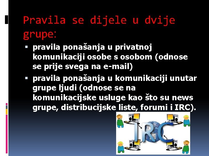 Pravila se dijele u dvije grupe: pravila ponašanja u privatnoj komunikaciji osobe s osobom