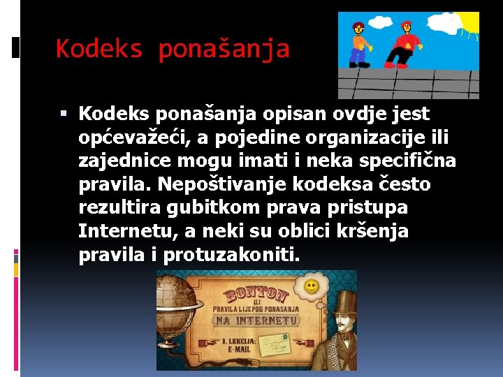 Kodeks ponašanja opisan ovdje jest općevažeći, a pojedine organizacije ili zajednice mogu imati i