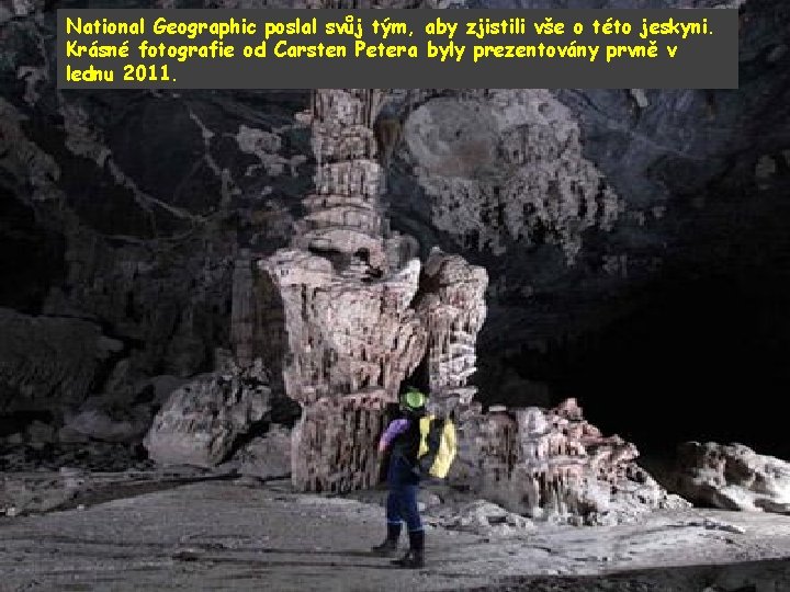 National Geographic poslal svůj tým, aby zjistili vše o této jeskyni. Krásné fotografie od