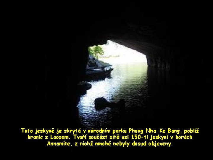 Tato jeskyně je skrytá v národním parku Phong Nha-Ke Bang, poblíž hranic s Laosem.
