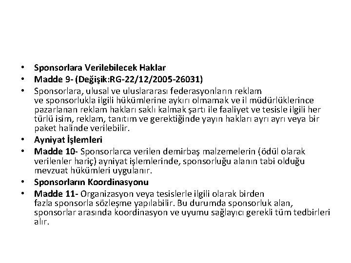  • Sponsorlara Verilebilecek Haklar • Madde 9 - (Değişik: RG-22/12/2005 -26031) • Sponsorlara,