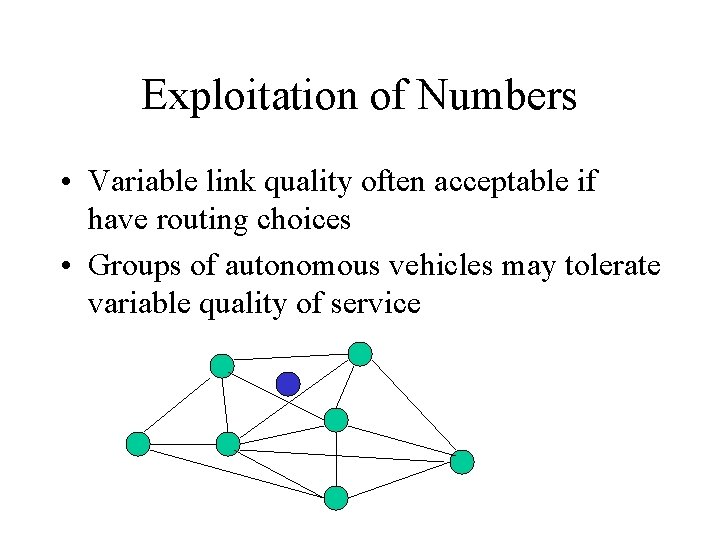 Exploitation of Numbers • Variable link quality often acceptable if have routing choices •