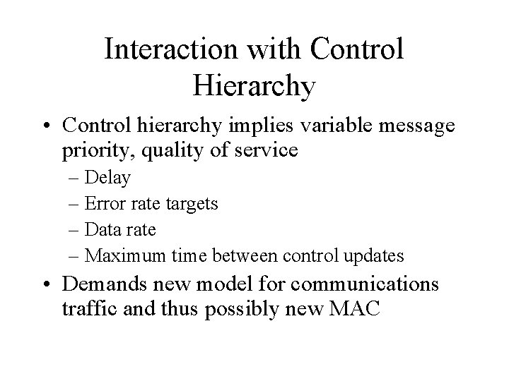 Interaction with Control Hierarchy • Control hierarchy implies variable message priority, quality of service