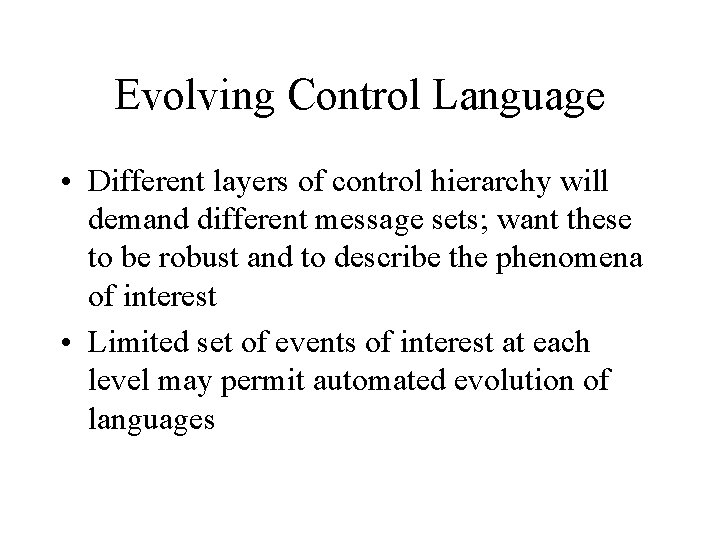Evolving Control Language • Different layers of control hierarchy will demand different message sets;