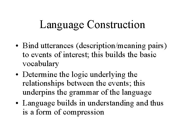 Language Construction • Bind utterances (description/meaning pairs) to events of interest; this builds the