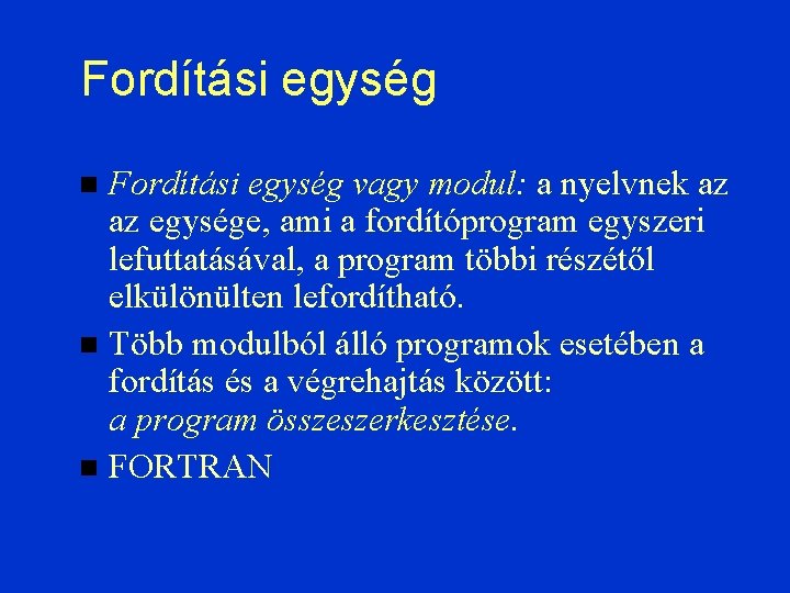 Fordítási egység vagy modul: a nyelvnek az az egysége, ami a fordítóprogram egyszeri lefuttatásával,