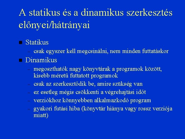 A statikus és a dinamikus szerkesztés előnyei/hátrányai Statikus – csak egyszer kell megcsinálni, nem