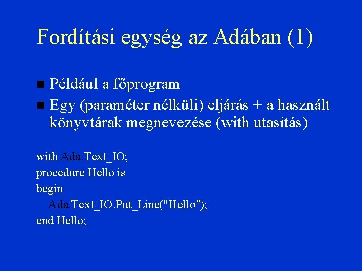 Fordítási egység az Adában (1) Például a főprogram Egy (paraméter nélküli) eljárás + a