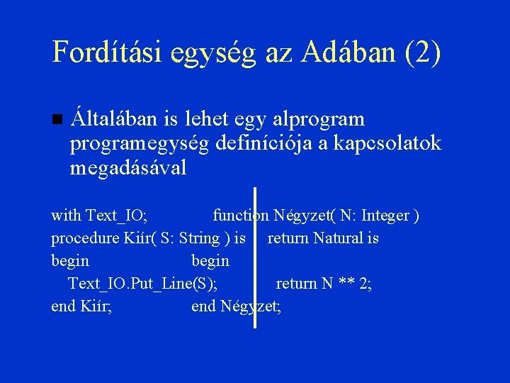 Fordítási egység az Adában (2) Általában is lehet egy alprogramegység definíciója a kapcsolatok megadásával