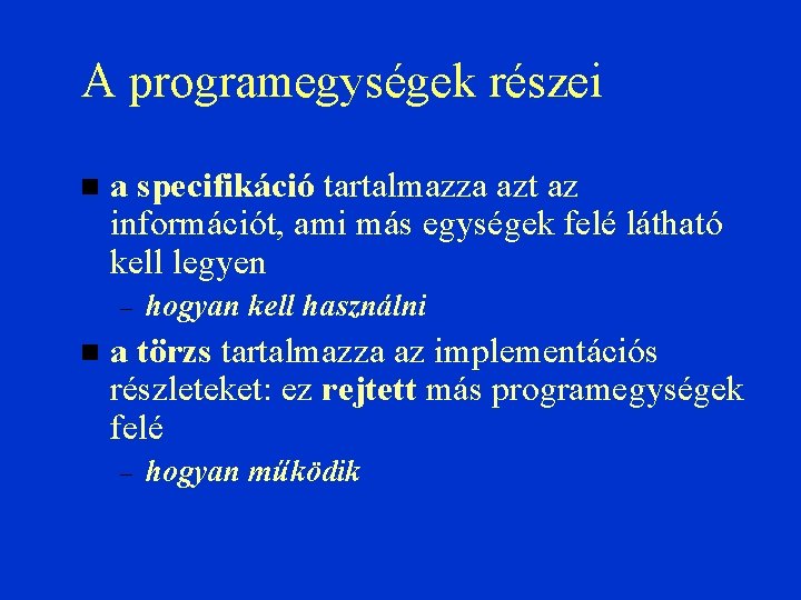 A programegységek részei a specifikáció tartalmazza azt az információt, ami más egységek felé látható