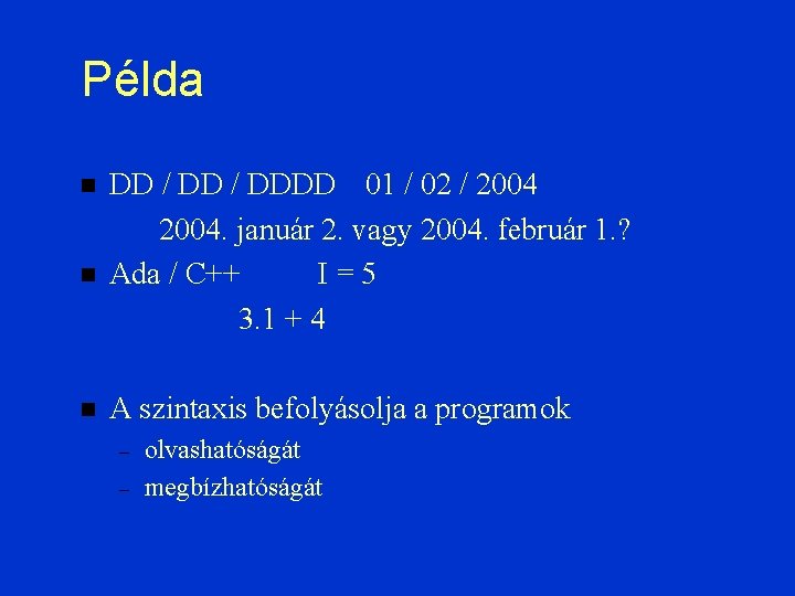 Példa DD / DDDD 01 / 02 / 2004. január 2. vagy 2004. február