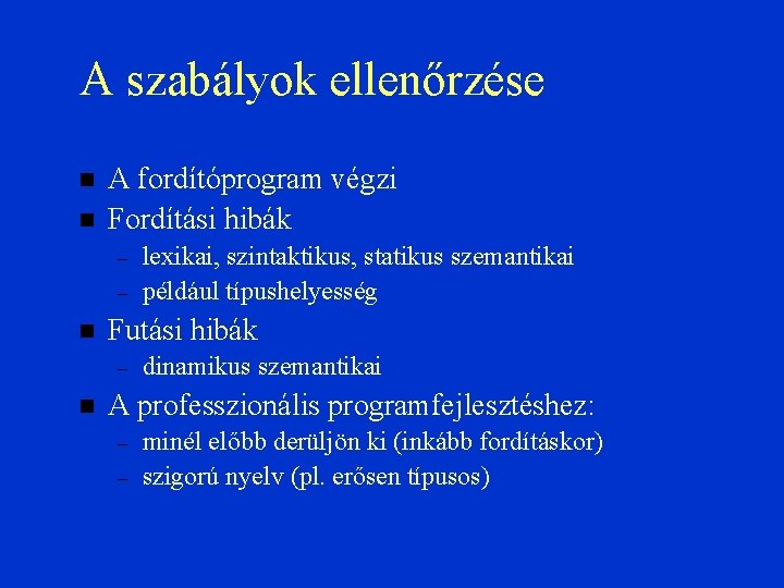 A szabályok ellenőrzése A fordítóprogram végzi Fordítási hibák – – Futási hibák – lexikai,