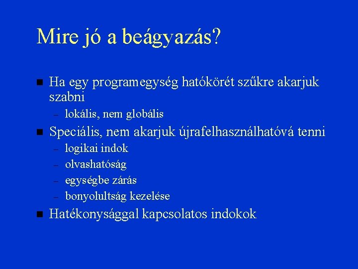 Mire jó a beágyazás? Ha egy programegység hatókörét szűkre akarjuk szabni – Speciális, nem