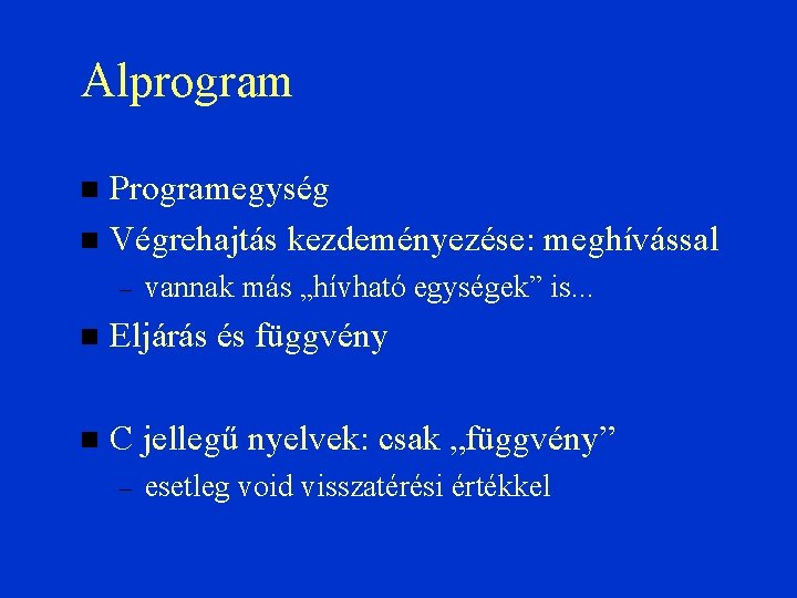 Alprogram Programegység Végrehajtás kezdeményezése: meghívással – vannak más „hívható egységek” is. . . Eljárás