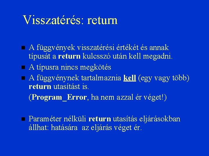 Visszatérés: return A függvények visszatérési értékét és annak típusát a return kulcsszó után kell