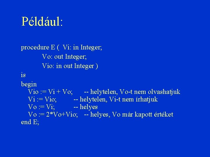 Például: procedure E ( Vi: in Integer; Vo: out Integer; Vio: in out Integer