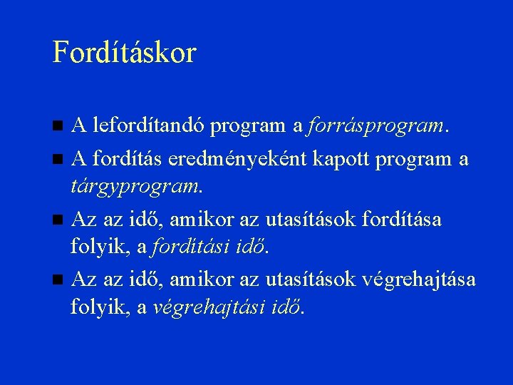 Fordításkor A lefordítandó program a forrásprogram. A fordítás eredményeként kapott program a tárgyprogram. Az