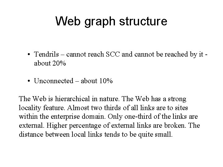 Web graph structure • Tendrils – cannot reach SCC and cannot be reached by