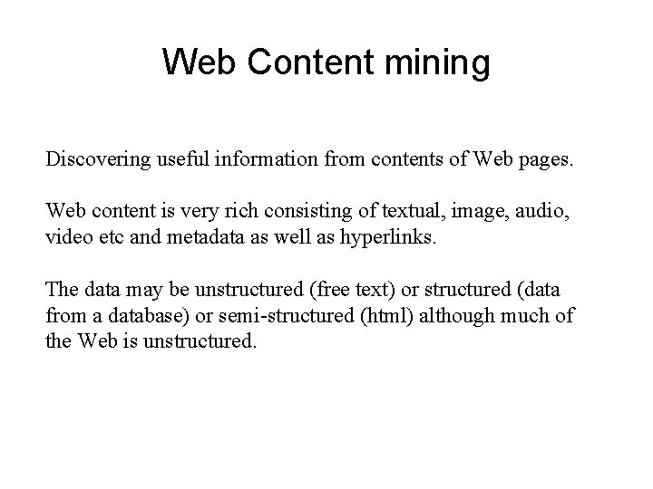 Web Content mining Discovering useful information from contents of Web pages. Web content is