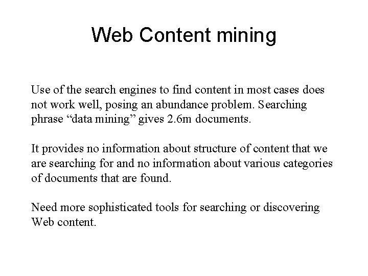 Web Content mining Use of the search engines to find content in most cases
