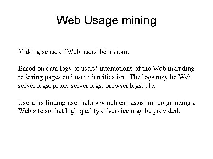 Web Usage mining Making sense of Web users' behaviour. Based on data logs of