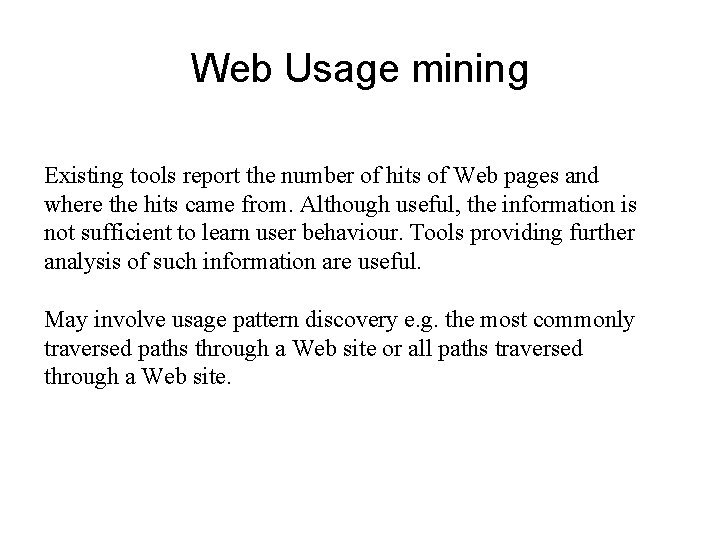 Web Usage mining Existing tools report the number of hits of Web pages and