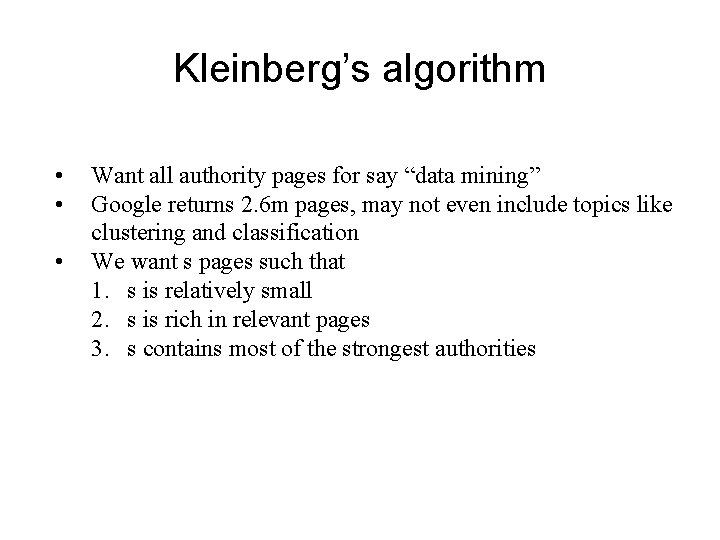 Kleinberg’s algorithm • • • Want all authority pages for say “data mining” Google