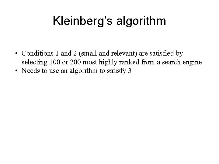 Kleinberg’s algorithm • Conditions 1 and 2 (small and relevant) are satisfied by selecting