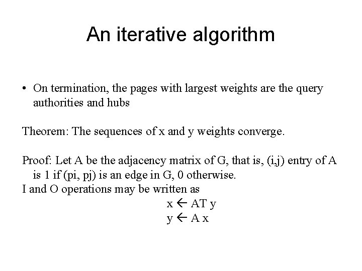 An iterative algorithm • On termination, the pages with largest weights are the query