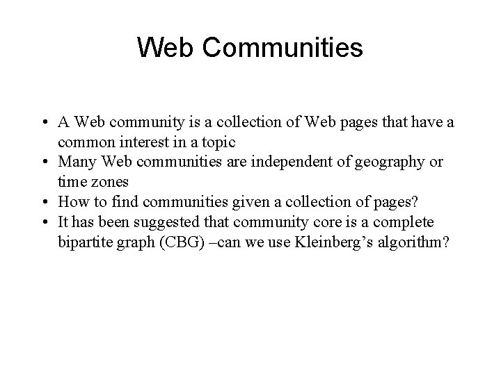 Web Communities • A Web community is a collection of Web pages that have