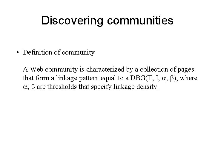 Discovering communities • Definition of community A Web community is characterized by a collection