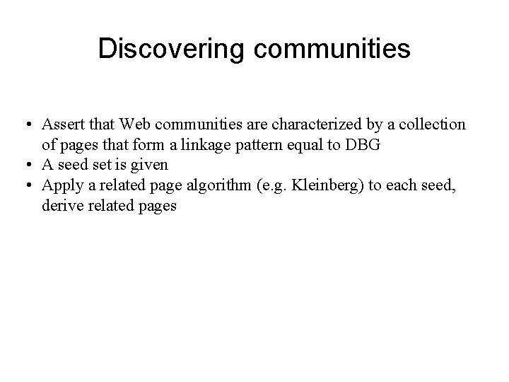 Discovering communities • Assert that Web communities are characterized by a collection of pages