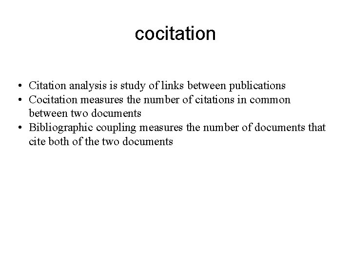 cocitation • Citation analysis is study of links between publications • Cocitation measures the