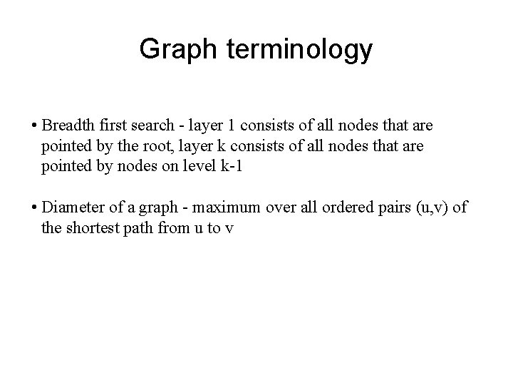 Graph terminology • Breadth first search - layer 1 consists of all nodes that