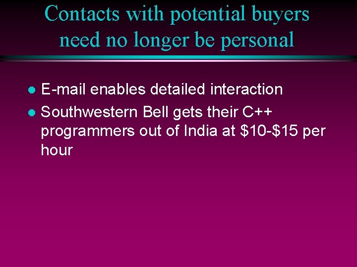 Contacts with potential buyers need no longer be personal E-mail enables detailed interaction l