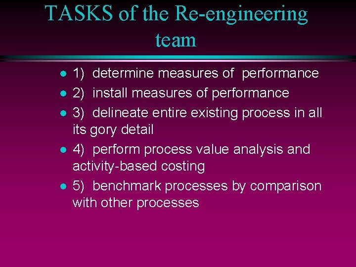 TASKS of the Re-engineering team l l l 1) determine measures of performance 2)