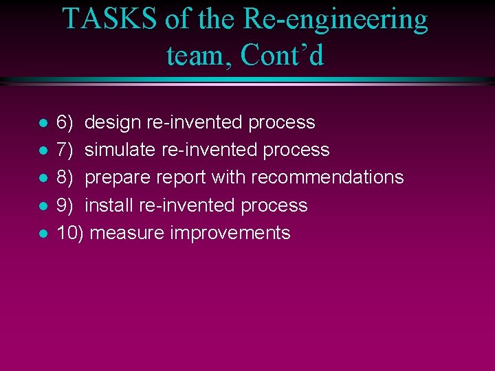 TASKS of the Re-engineering team, Cont’d l l l 6) design re-invented process 7)