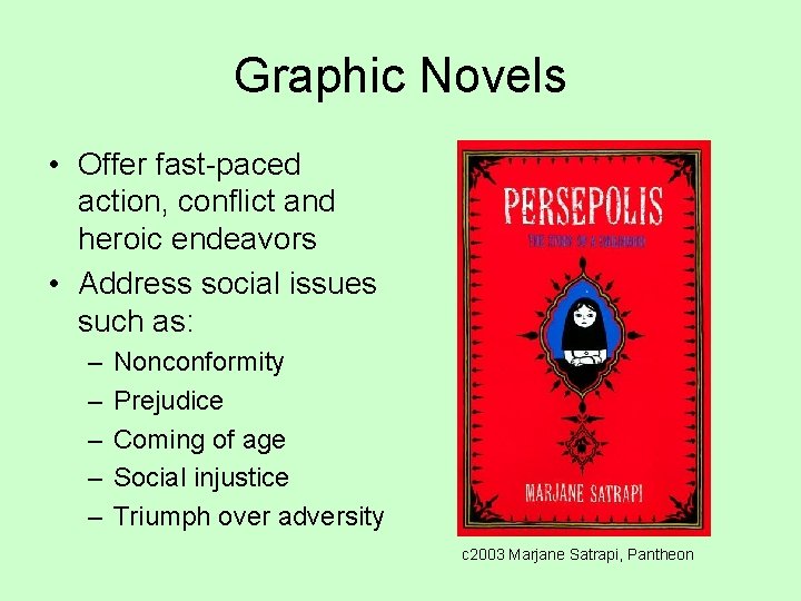 Graphic Novels • Offer fast-paced action, conflict and heroic endeavors • Address social issues