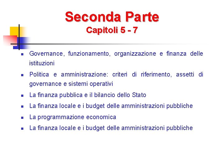 Seconda Parte Capitoli 5 - 7 n Governance, funzionamento, organizzazione e finanza delle istituzioni