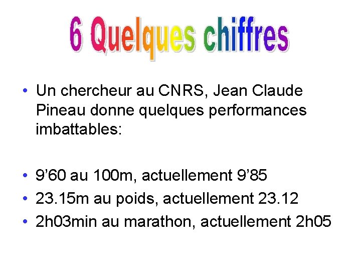  • Un chercheur au CNRS, Jean Claude Pineau donne quelques performances imbattables: •