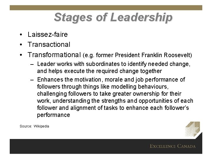 Stages of Leadership • Laissez-faire • Transactional • Transformational (e. g. former President Franklin