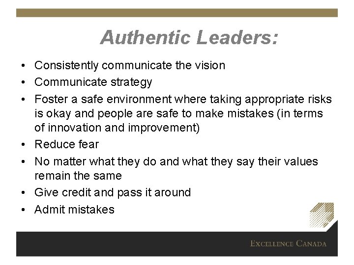 Authentic Leaders: • Consistently communicate the vision • Communicate strategy • Foster a safe
