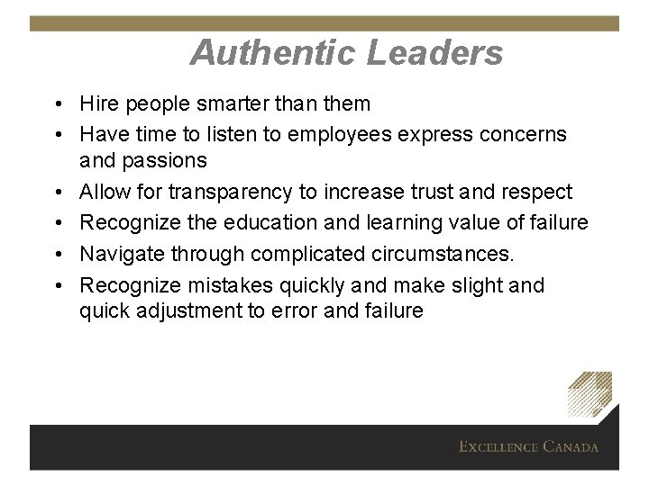 Authentic Leaders • Hire people smarter than them • Have time to listen to