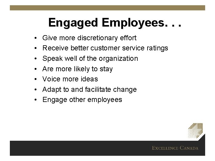 Engaged Employees. . . • • Give more discretionary effort Receive better customer service