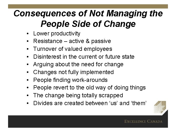 Consequences of Not Managing the People Side of Change • • • Lower productivity